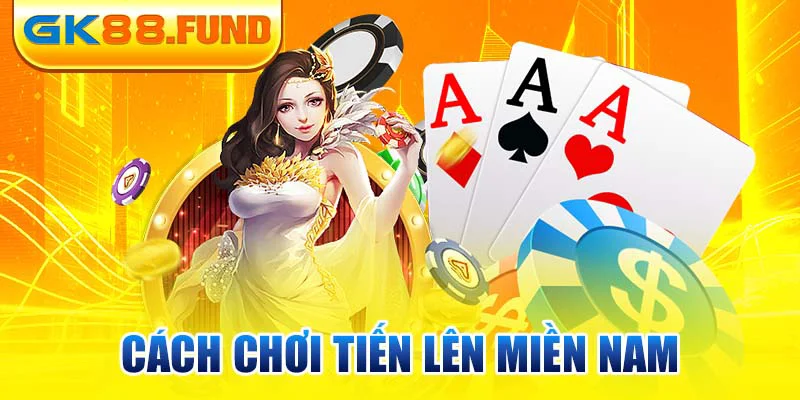 cach-choi-tien-len-mien-nam