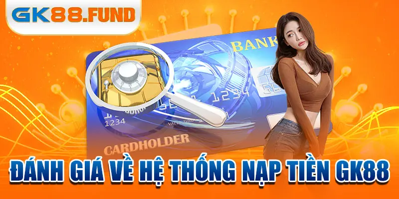 danh-gia-ve-he-thong-nap-tien-gk88