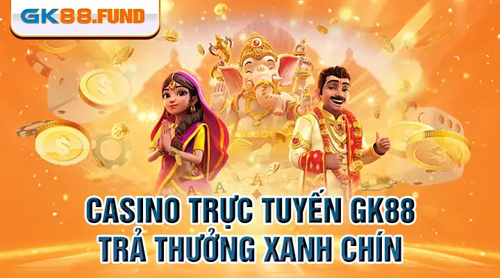 casino-truc-tuyen-gk88-tra-thuong-xanh-chin