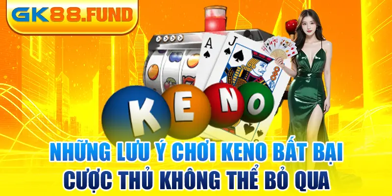 nhung-luu-y-choi-keno-bat-bai-cuoc-thu-khong-the-bo-qua