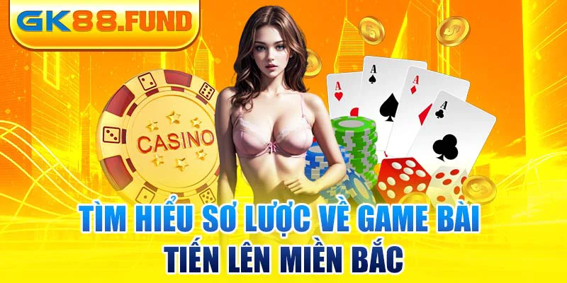 tim-hieu-so-luoc-ve-game-bai-tien-len-mien-bac