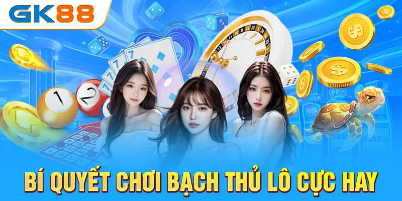 bi-quyet-choi-bach-thu-lo-cuc-hay