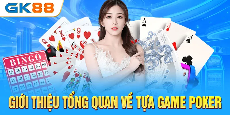 gioi-thieu-tong-quan-ve-tua-game-poker