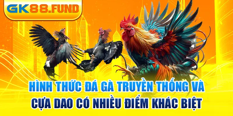 hinh-thuc-da-ga-truyen-thong-va-cua-dao-co-nhieu-diem-khac-biet