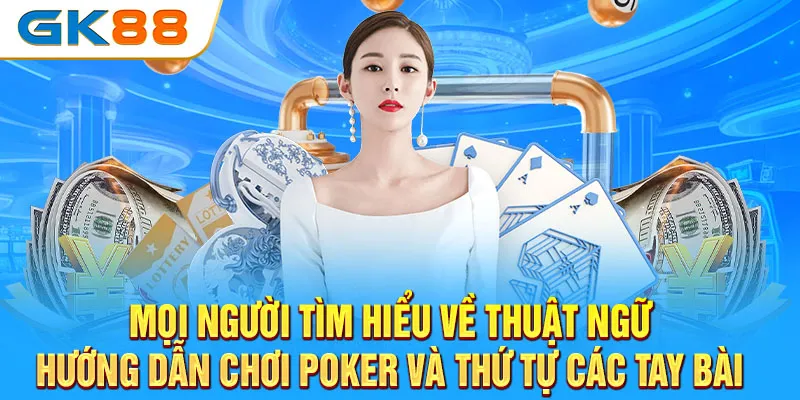 moi-nguoi-tim-hieu-ve-thuat-ngu-huong-dan-choi-poker-va-thu-tu-cac-tay-bai