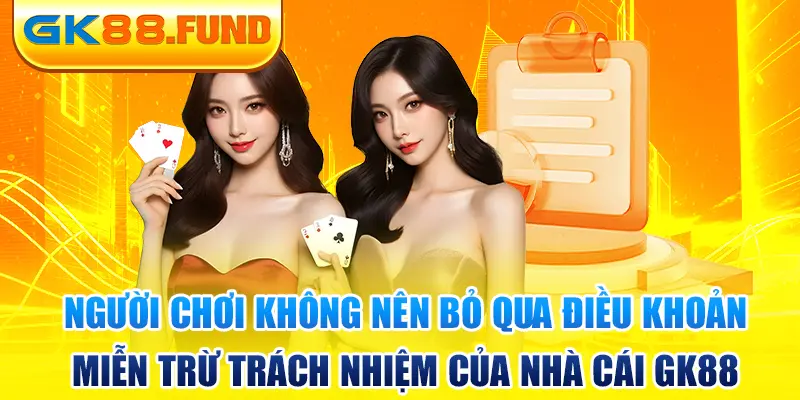 nguoi-choi-khong-nen-bo-qua-dieu-khoan-mien-tru-trach-nhiem-cua-nha-cai-gk88