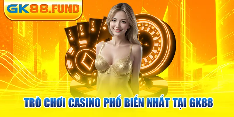 tro-choi-casino-pho-bien-nhat-tai-gk88